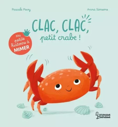 Ma petite histoire à mimer - Clac, clac, petit crabe ! - Pascale PAVY - Larousse