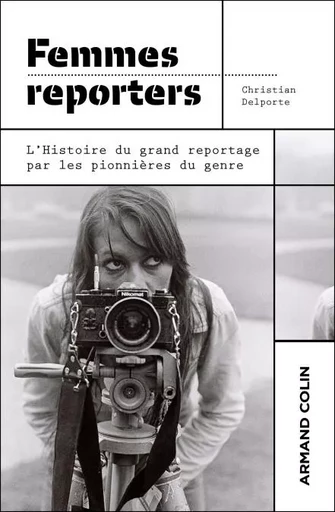 Femmes reporters - Christian Delporte - Armand Colin