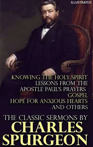 The Classic Sermons by Charles Spurgeon. Illustrated - Charles Spurgeon - Andrii Ponomarenko