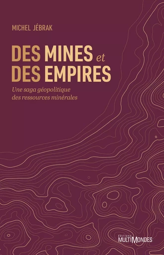 Des mines et des empires - Michel Jebrak - Éditions MultiMondes