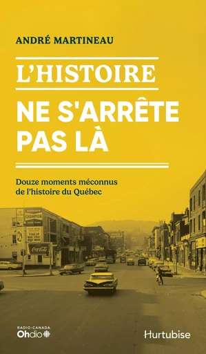 L'Histoire ne s'arrête pas là - André Martineau - Éditions Hurtubise