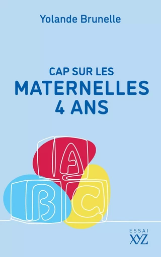 Cap sur les maternelles 4 ans - Yolande Brunelle - Éditions XYZ