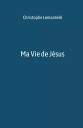 Ma Vie de Jésus