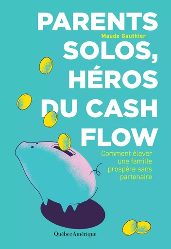 Parents solos, héros du cash flow - Maude Gauthier Gauthier - Québec Amérique