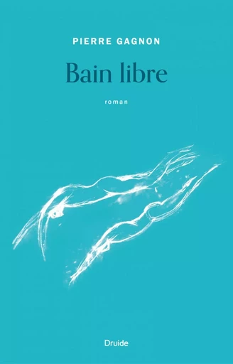 Bain libre - Pierre Gagnon - Éditions Druide