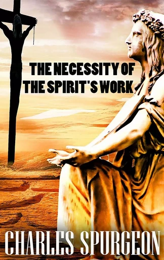 The Necessity of the Spirit's Work - Charles Spurgeon - Andrii Ponomarenko