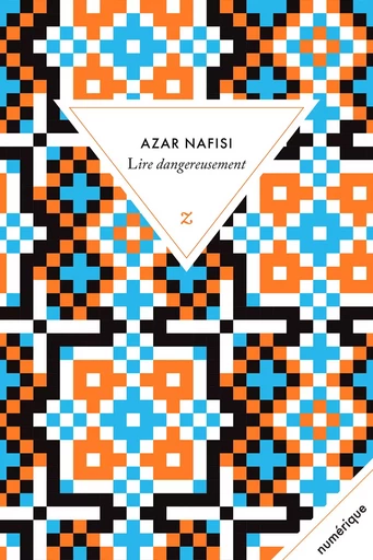 Lire dangereusement - Azar Nafisi - Zulma