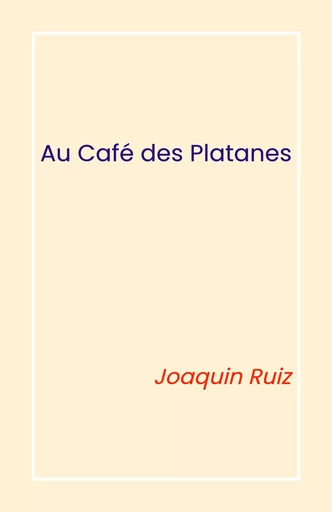 Au Café des Platanes - Joaquin Ruiz - Librinova