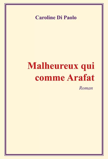 Malheureux qui comme Arafat - Caroline Di Paolo - Publishroom