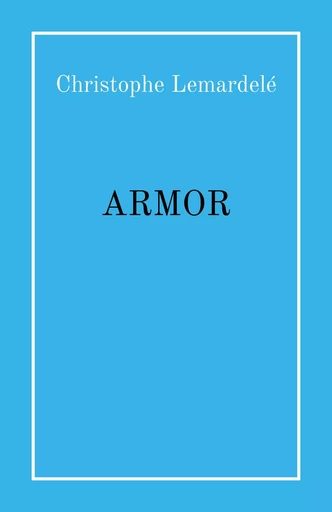 Armor - Christophe Lemardelé - Librinova