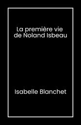 La Première Vie de Noland Isbeau