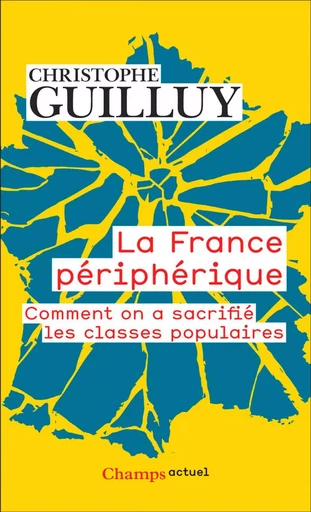 La France périphérique. Comment on a sacrifié les classes populaires - Christophe Guilluy - Flammarion