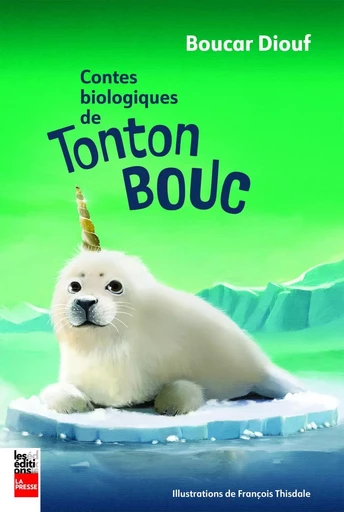 Contes biologiques de Tonton Bouc - Boucar Diouf - Groupe Fides Inc. - Éditions La Presse