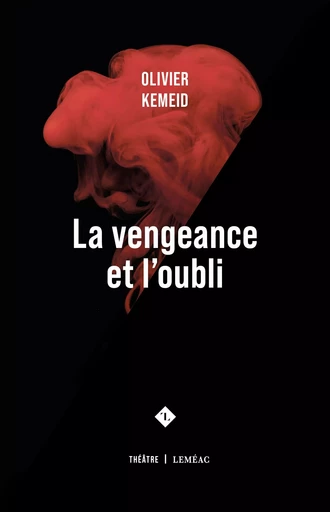 La vengeance et l'oubli - Olivier Kemeid - Leméac Éditeur