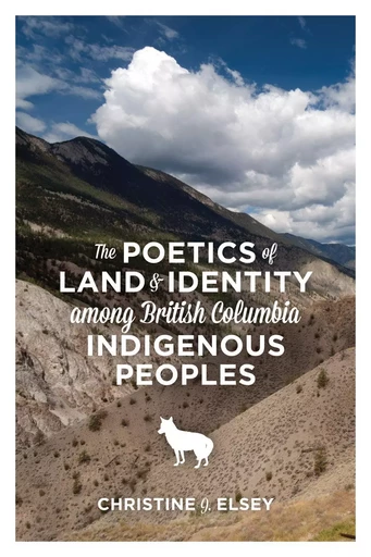 The Poetics of Land and Identity Among British Columbia Indigenous Peoples - Christine J. Elsey - Fernwood Publishing