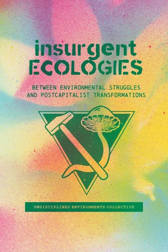 Insurgent Ecologies - Undisciplined Environments Collective - Fernwood Publishing