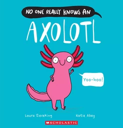 No One Really Knows an Axolotl