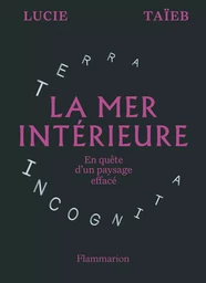 La mer intérieure. En quête d'un paysage effacé