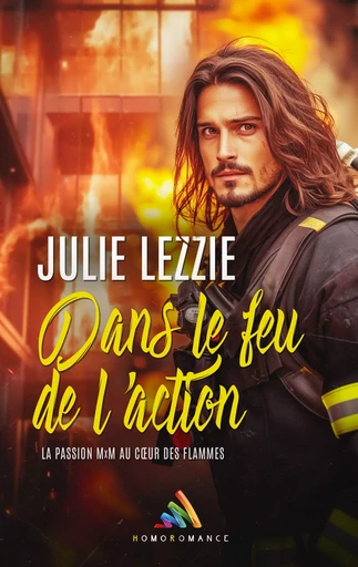 Dans le feu de l'action - Julie Lezzie, Homoromance Éditions - Homoromance Éditions