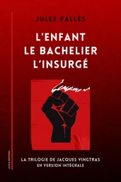 L'Enfant - Le Bachelier - L’Insurgé