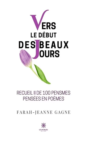 Vers le début des beaux jours - Farah-Jeanne Gagne - Le Lys Bleu Éditions