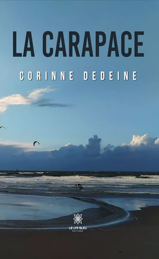 La carapace - Corinne Dedeine - Le Lys Bleu Éditions