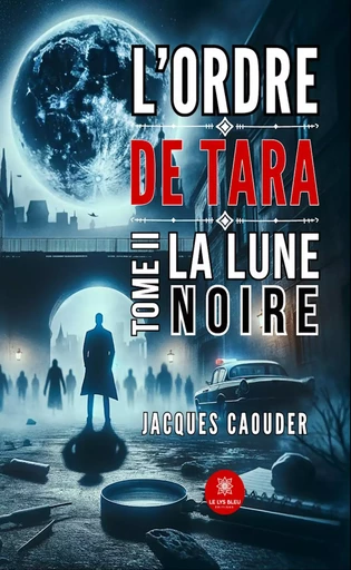 L’ordre de Tara - Tome 2 - Jacques Caouder - Le Lys Bleu Éditions