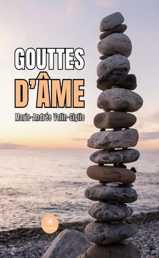 Gouttes d’âme - Marie-Andrée Valin-Giglio - Le Lys Bleu Éditions