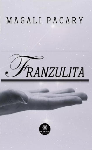 Franzulita - Magali Pacary - Le Lys Bleu Éditions