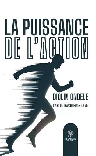 La puissance de l’action - Diolin Ondele - Le Lys Bleu Éditions