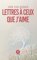 Lettres à ceux que j’aime