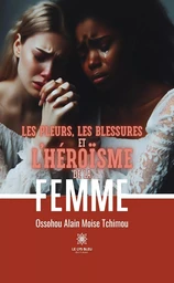 Les pleurs, les blessures et l’héroïsme de la femme