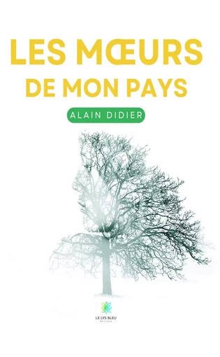 Les mœurs de mon pays - Alain Didier - Le Lys Bleu Éditions