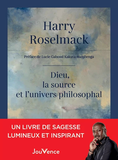 Dieu, la source et l'Univers philosophal - Harry Roselmack - Éditions Jouvence