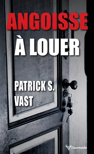 Angoisse à louer - Patrick S. Vast - Taurnada Éditions