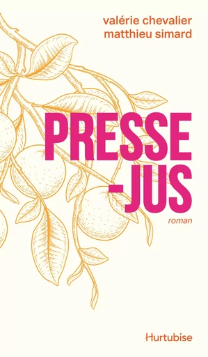 Presse-jus - Valérie Chevalier, Matthieu Simard - Éditions Hurtubise