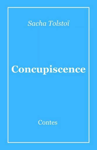 Concupiscence - Sacha Tolstoi - Librinova