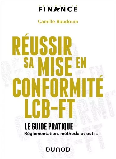 Réussir sa mise en conformité LCB-FT - Camille Baudouin - Dunod