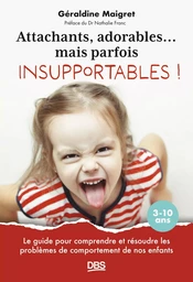 Attachants, adorables... mais parfois insupportables !