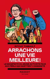 Arrachons une vie meilleure ! - Le manifeste du jeune activiste face aux périls qui guettent l'human