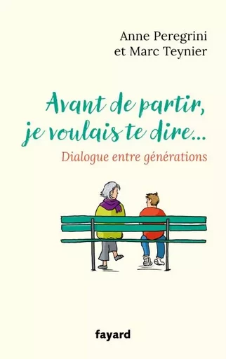 Avant de partir, je voulais te dire... - Anne Peregrini, Marc Teynier - Fayard