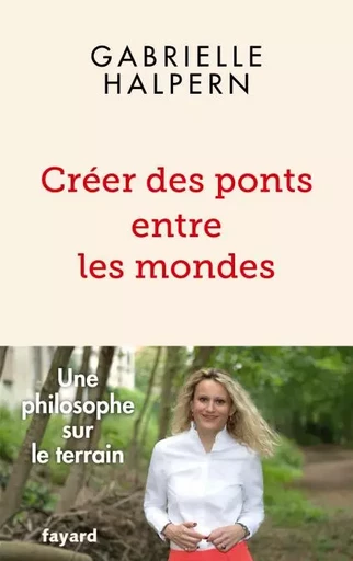 Créer des ponts entre les mondes - Gabrielle Halpern - Fayard