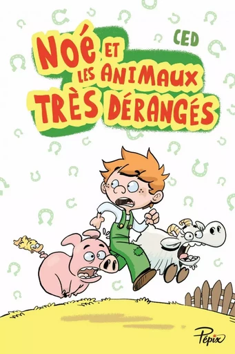 Noé et les animaux très dérangés -  Ced - Éditions Sarbacane