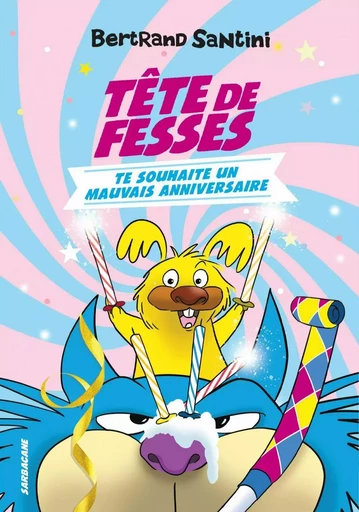 Les Aventures de Tête de Fesses (Tome 2) - Tête de Fesses te souhaite un mauvais anniversaire - Bertrand Santini - Éditions Sarbacane