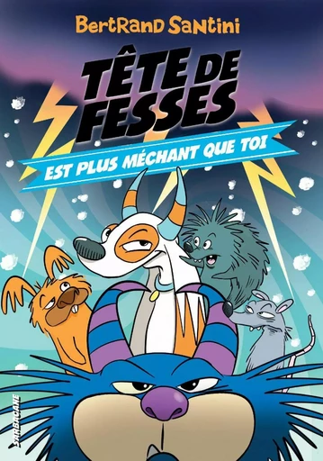 Les Aventures de Tête de Fesses (Tome 6) - Tête de Fesses est plus méchant que toi - Bertrand Santini - Éditions Sarbacane