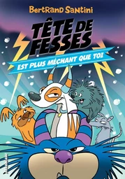 Les Aventures de Tête de Fesses (Tome 6) - Tête de Fesses est plus méchant que toi