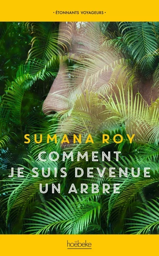 Comment je suis devenue un arbre - Sumana Roy - Éditions Hoëbeke