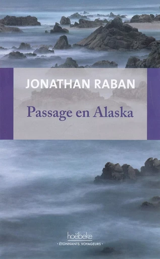 Passage en Alaska - Jonathan Raban - Éditions Hoëbeke