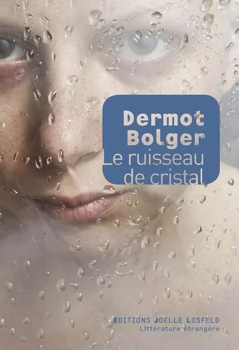 Le ruisseau de cristal - Dermot Bolger - Éditions Joëlle Losfeld