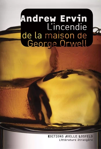 L'incendie de la maison de George Orwell - Andrew Ervin - Éditions Joëlle Losfeld